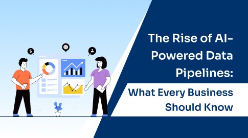 The Rise of AI-Powered Data Pipelines: What Every Business Should Know