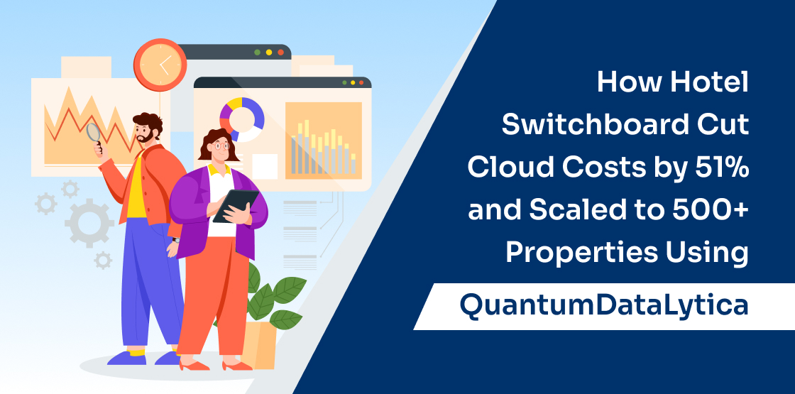 How Hotel Switchboard Cut Cloud Costs by 51% and Scaled to 500+ Properties Using QuantumDataLytica