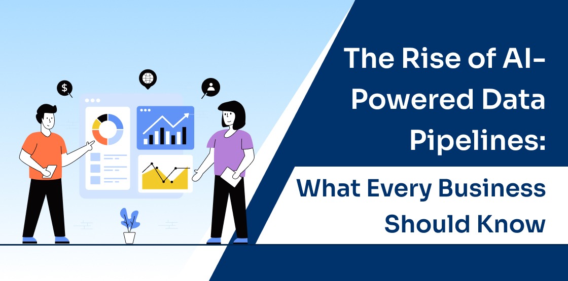 The Rise of AI-Powered Data Pipelines: What Every Business Should Know