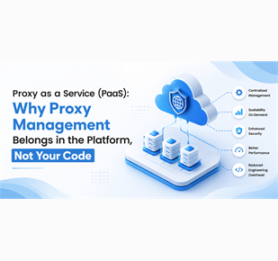 Proxy as a Service (PaaS): Why Proxy Management Belongs in the Platform, Not Your Code