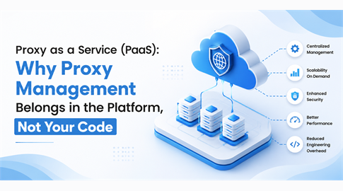 Proxy as a Service (PaaS): Why Proxy Management Belongs in the Platform, Not Your Code